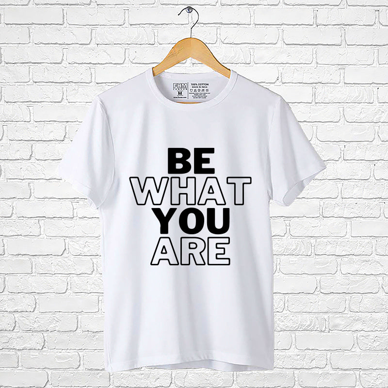 "BE WHAT YOU ARE", Men's Half Sleeve T-shirt - FHMax.com