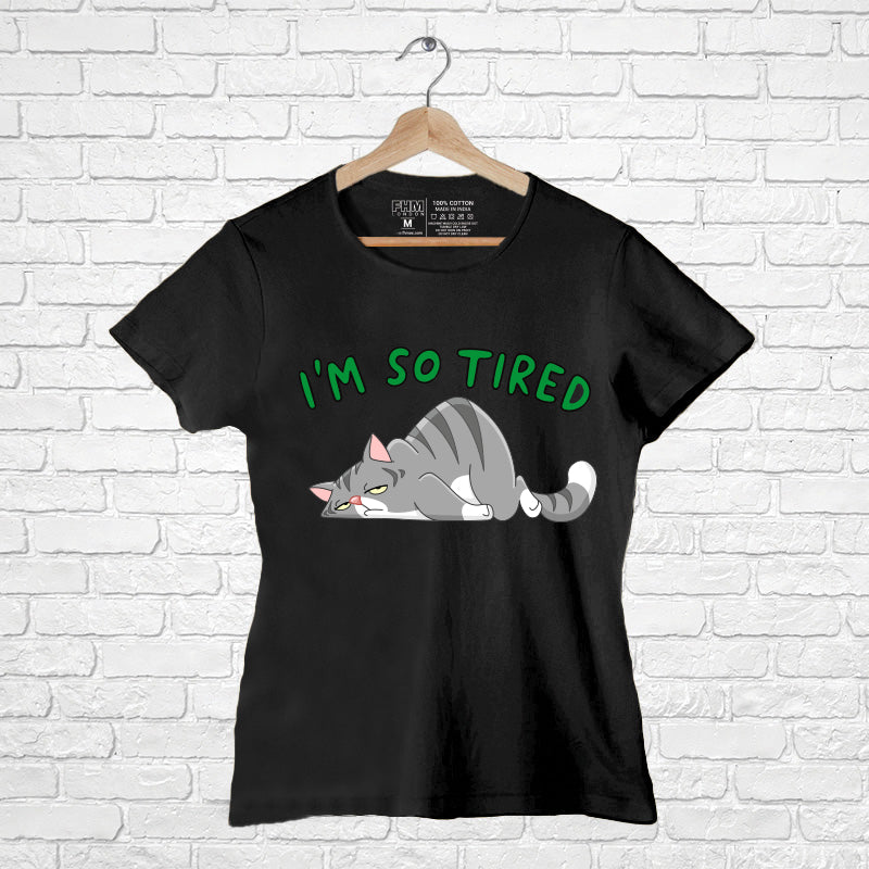 "I AM SO TIRED", Women Half Sleeve T-shirt - FHMax.com