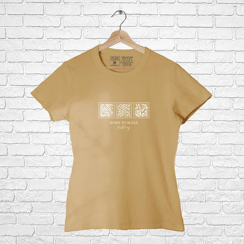 Born to make History, Women Half Sleeve Tshirt - FHMax.com