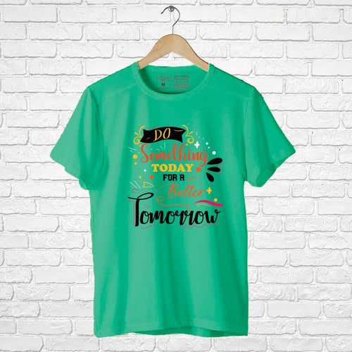 Do Something Today For better Tomorrow, Men's Half Sleeve Tshirt - FHMax.com