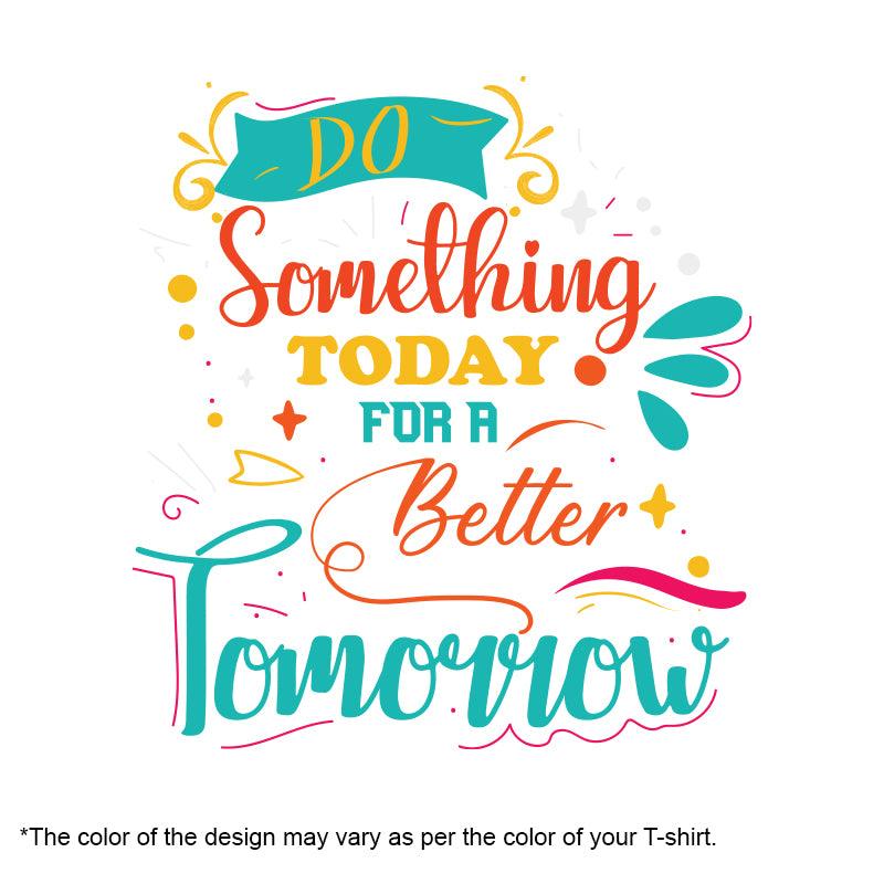 Do Something Today For better Tomorrow, Men's Half Sleeve Tshirt - FHMax.com