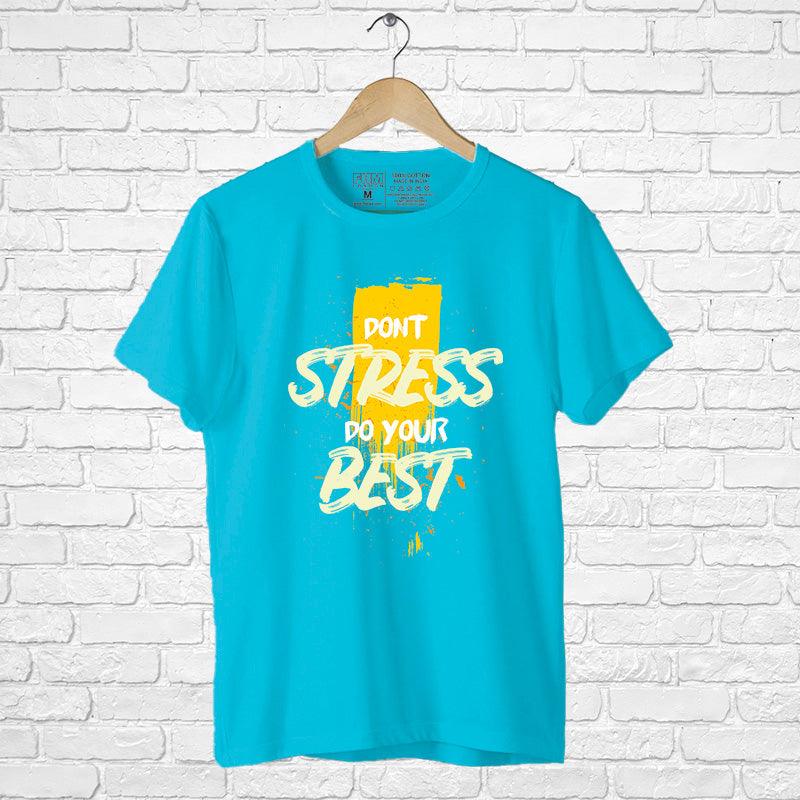 Don’t Stress Do your Best, Men's Half Sleeve Tshirt - FHMax.com