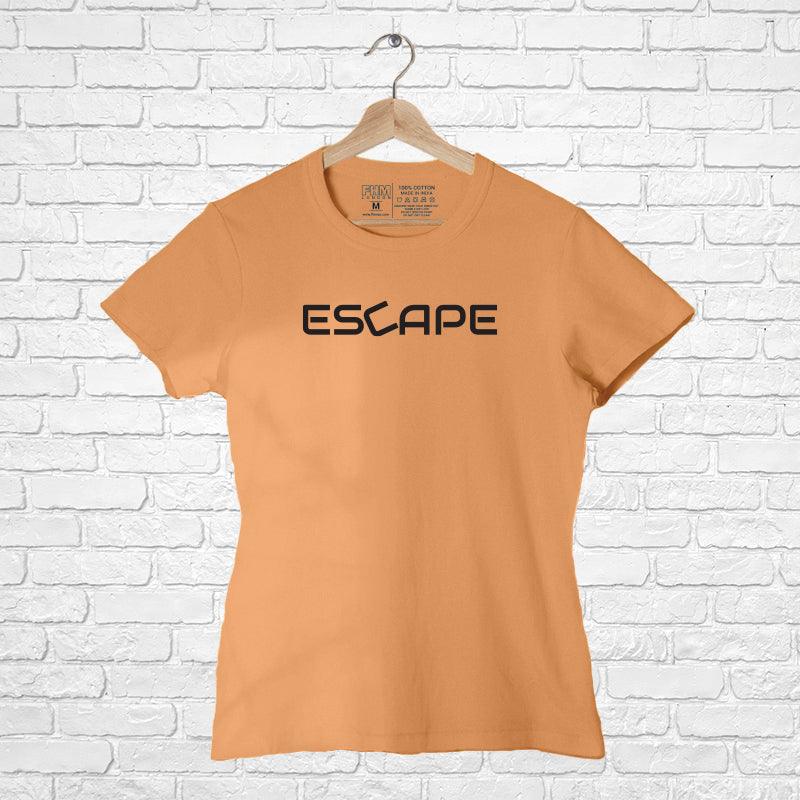 Escape, Women Half Sleeve Tshirt - FHMax.com