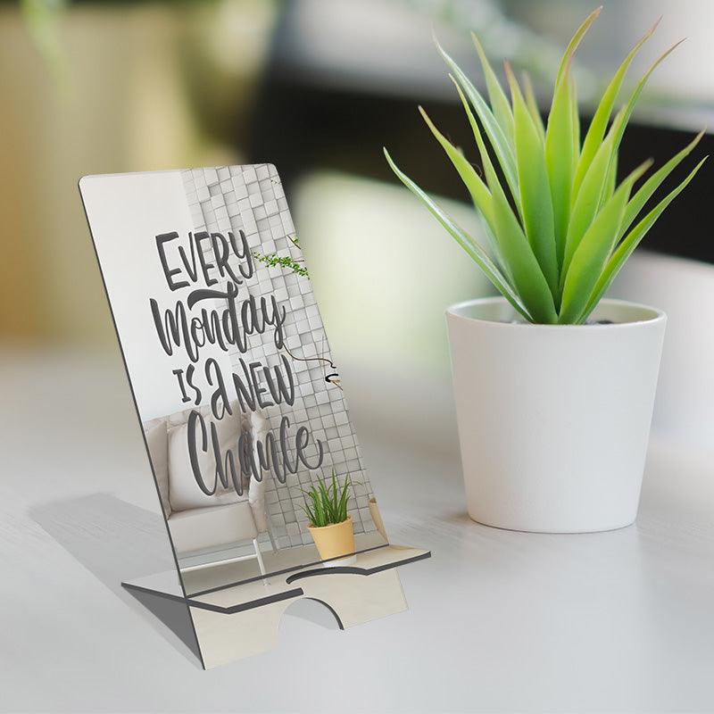 Every Monday is a new Chance! Reflective Acrylic Mobile Phone stand - FHMax.com