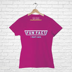 FUN FACT, I dont care Women Half Sleeve Tshirt - FHMax.com