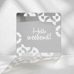 Hello Weekend! Acrylic Mirror Coaster  (2+ MM) - FHMax.com