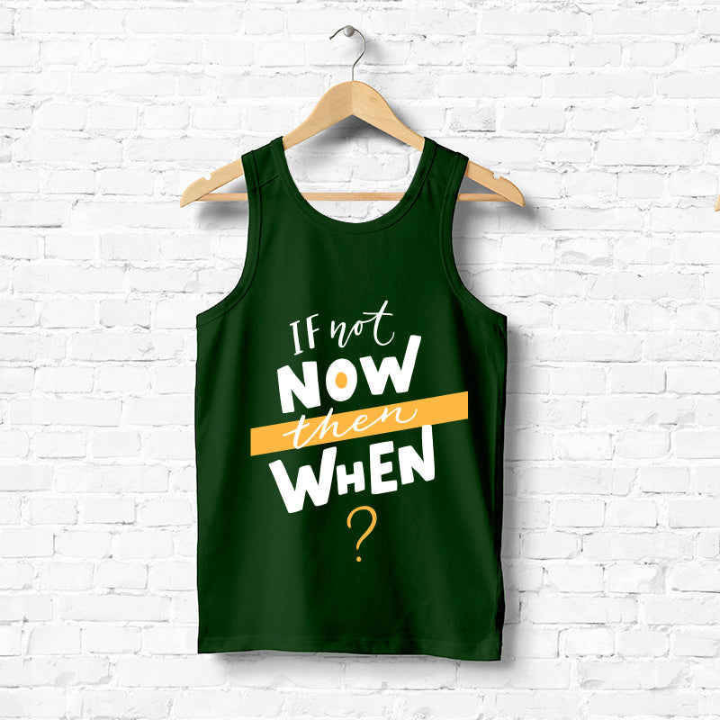 "IF NOT NOW THEN WHEN?", Men's vest - FHMax.com