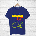 "IT'S MONDAY BUT I AM OK", Men's Half Sleeve T-shirt - FHMax.com