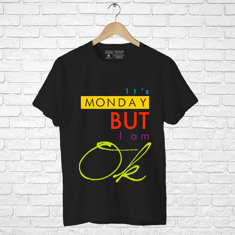 "IT'S MONDAY BUT I AM OK", Men's Half Sleeve T-shirt - FHMax.com