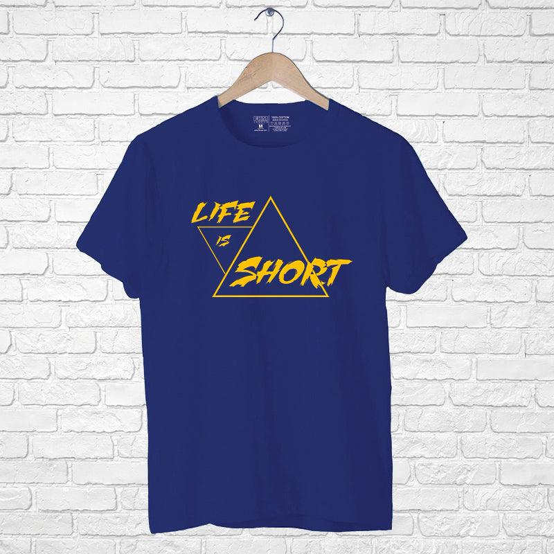 Life Is short, Men's Half Sleeve Tshirt - FHMax.com