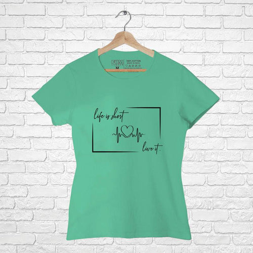 Life is short, Women Half Sleeve Tshirt - FHMax.com