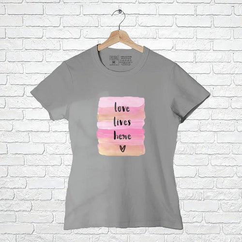 Love Lives Here, Women Half Sleeve Tshirt - FHMax.com