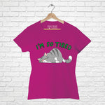 "I AM SO TIRED", Women Half Sleeve T-shirt - FHMax.com
