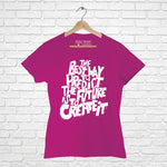 "THE BEST WAY TO PREDICT....", Women Half Sleeve T-shirt - FHMax.com