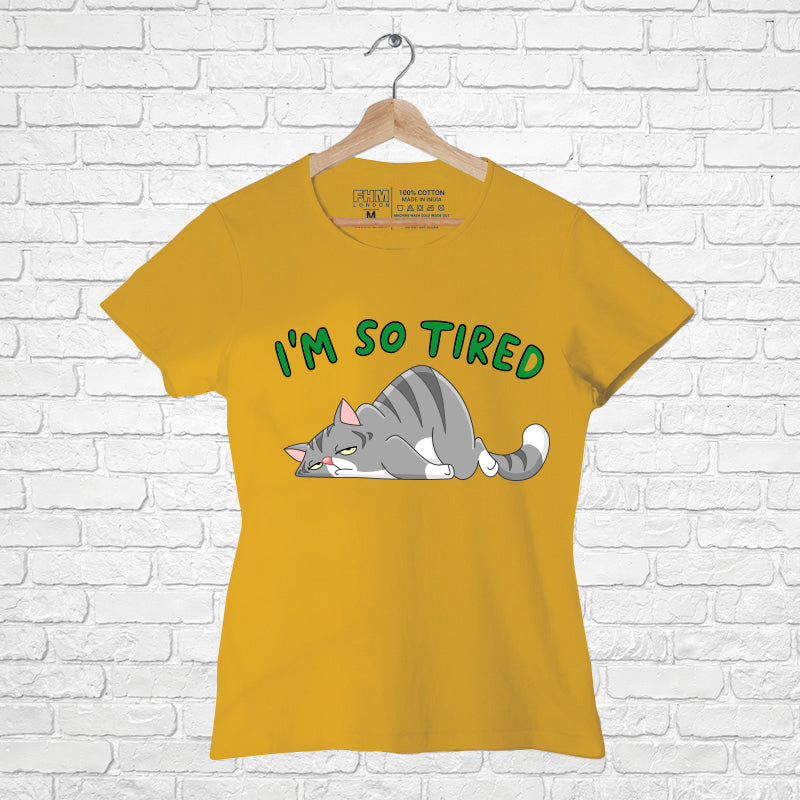 "I AM SO TIRED", Women Half Sleeve T-shirt - FHMax.com