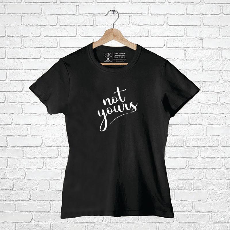 Not Yours, Women Half Sleeve Tshirt - FHMax.com
