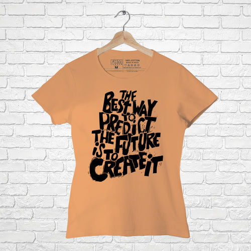 "THE BEST WAY TO PREDICT....", Women Half Sleeve T-shirt - FHMax.com