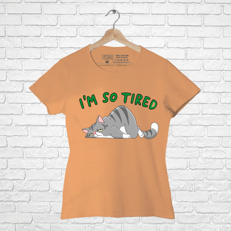 "I AM SO TIRED", Women Half Sleeve T-shirt - FHMax.com