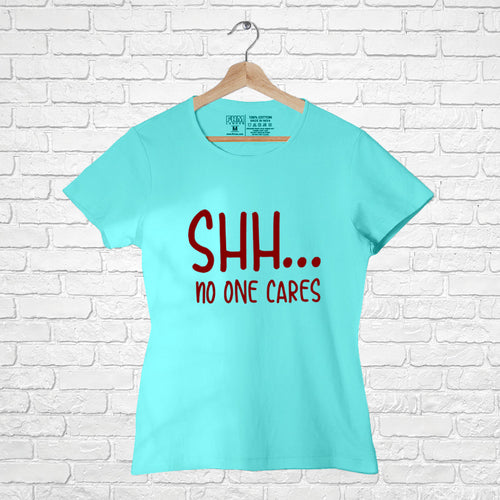 "Shh.... NO ONE CARES", Women Half Sleeve T-shirt - FHMax.com