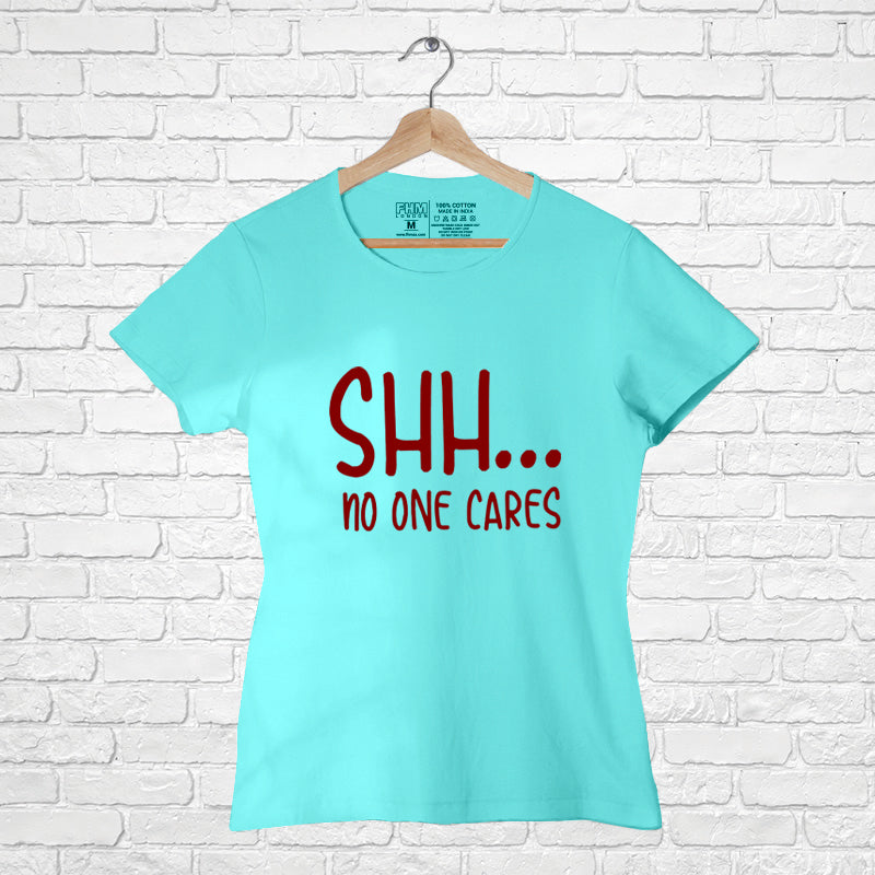 "Shh.... NO ONE CARES", Women Half Sleeve T-shirt - FHMax.com