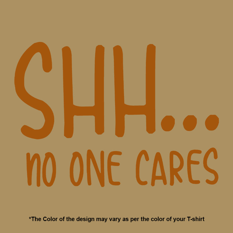 "Shh....NO ONE CARES", Women Half Sleeve T-shirt - FHMax.com