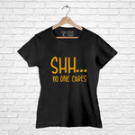 "Shh.... NO ONE CARES", Women Half Sleeve T-shirt - FHMax.com