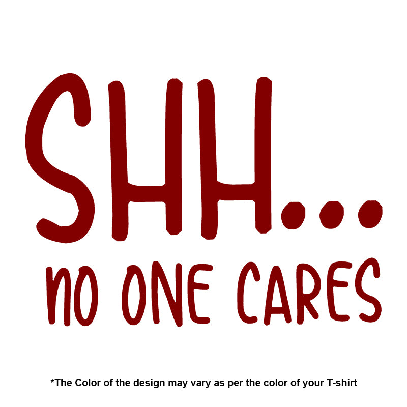 "Shh.... NO ONE CARES", Women Half Sleeve T-shirt - FHMax.com