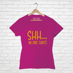 "Shh....NO ONE CARES", Women Half Sleeve T-shirt - FHMax.com