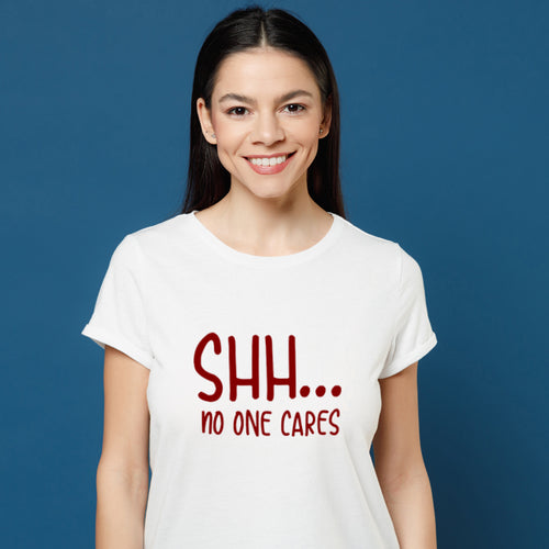 "Shh.... NO ONE CARES", Women Half Sleeve T-shirt - FHMax.com