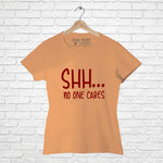 "Shh....NO ONE CARES", Women Half Sleeve T-shirt - FHMax.com