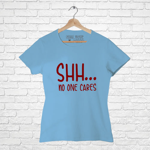 "Shh....NO ONE CARES", Women Half Sleeve T-shirt - FHMax.com