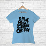 "THE BEST WAY TO PREDICT.....", Women Half Sleeve T-shirt - FHMax.com