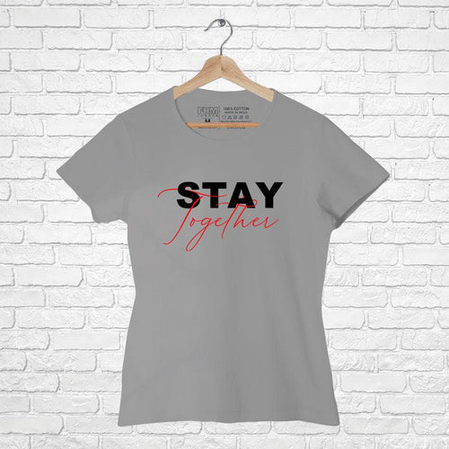 Stay Together, Women Half Sleeve T-shirt - FHMax.com