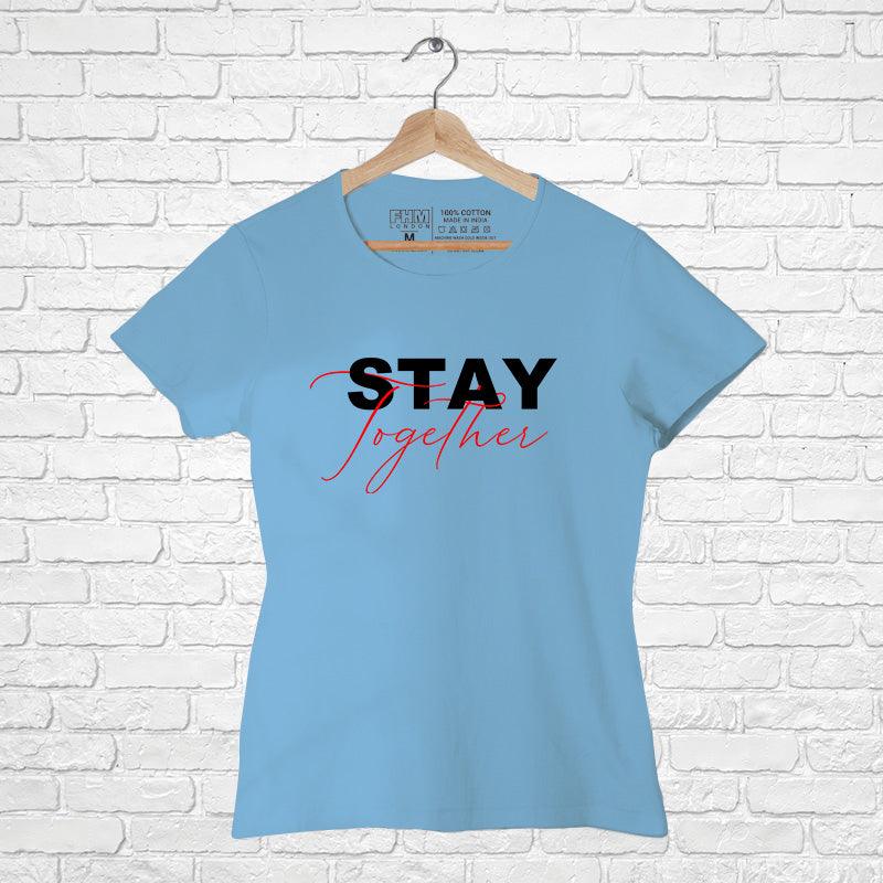 Stay Together, Women Half Sleeve T-shirt - FHMax.com