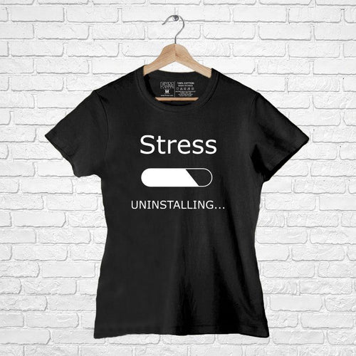 Stress Uninstalling..., Women Half Sleeve Tshirt - FHMax.com