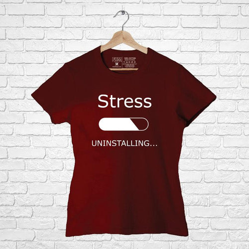 Stress Uninstalling..., Women Half Sleeve Tshirt - FHMax.com