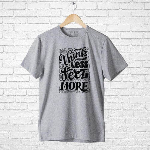 Think Less Feel More, Men's Half Sleeve Tshirt - FHMax.com