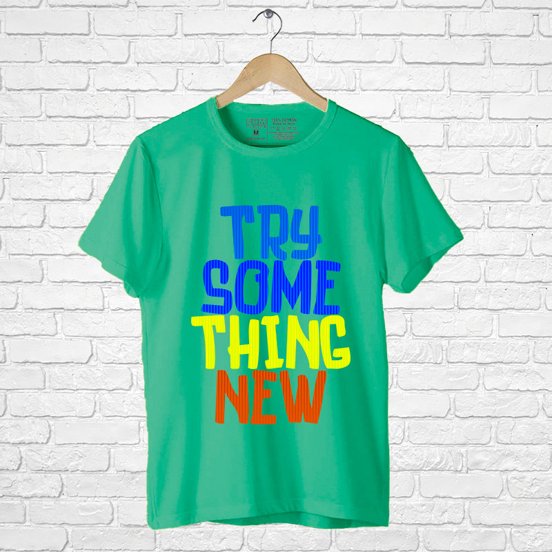 "TRY SOMETHING NEW", Men's Half Sleeve T-shirt - FHMax.com