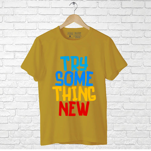 "TRY SOMETHING NEW", Men's Half Sleeve T-shirt - FHMax.com