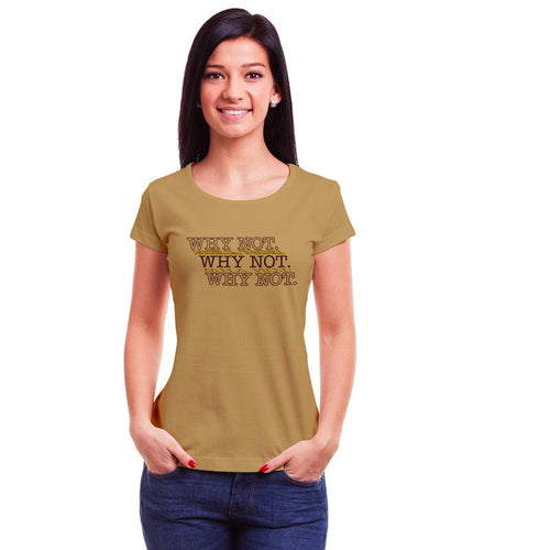 Why Not, Women Half Sleeve Tshirt - FHMax.com