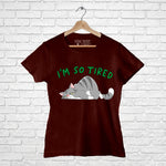 "I AM SO TIRED", Women Half Sleeve T-shirt - FHMax.com